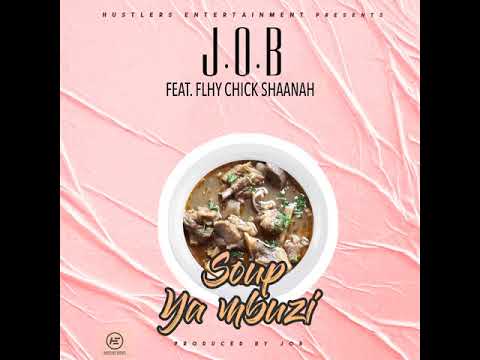 J.O.B ft. Flhy Chick Shaanah - Soup Ya Mbuzi