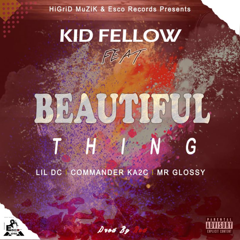 Kid Fellow ft. Lil DC x Commander KA2C & Mr Glossy - Beautiful Thing