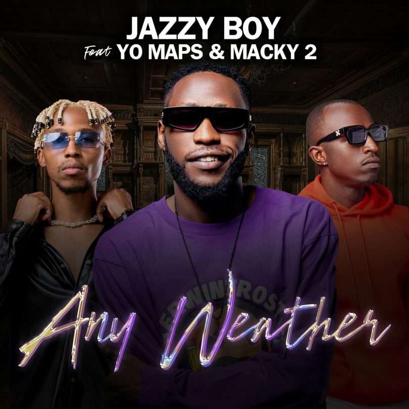 Jazzy Boy ft. Yo Maps & Macky 2 - Any Weather